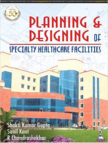 Planning & Designing of Specialty Health Care Facilities 1st Edition 2021 by Shakti Kumar Gupta