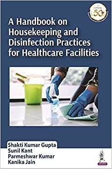 A Handbook on Housekeeping and Disinfection Practices for Healthcare Facilities 1st Edition 2021 by Shakti Kumar Gupta