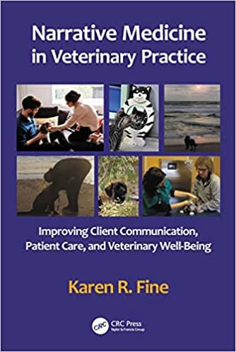 Narrative Medicine in Veterinary Practice Improving Client Communication, Patient Care, and Veterinary Well-being 2022 By Karen R. Fine