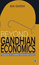 Beyond Gandhian Economics: Towards A Creative Deconstruction By B N Ghosh Publisher Sage