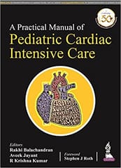 A Practical Manual Of Pediatric Cardiac Intensive Care 1st Edition By Rakhi Balachandran