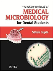 The Short Textbook Of Medical Microbiology For Dental Students 1st Edition By Satish Gupte