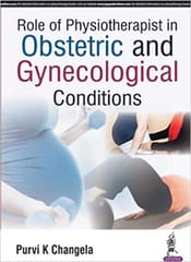 Role Of Physiotherapist In Obstetric And Gynecological Conditions 1st Edition By Changela Purvi K