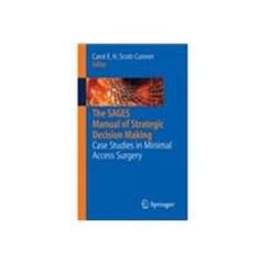 The Sages Manual Of Strategic Decision Making Case Studies In Minimal Access Surgery 1st Edition By Scott-Conner
