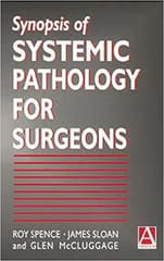 Synopsis Of Systemic Pathology For Surgeons 1st Edition By Spence