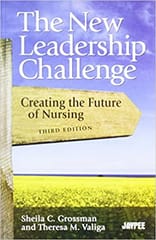 The New Leadership Challenge Creating The Future Of Nursing 3rd Edition By Grossman