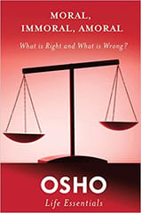 Moral Immoral Amoral What Is Right And What Is Wrong? By Osho Publisher St.Martins Press