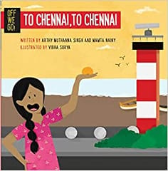 Off We Go! To Chennai To Chennai By Arthy Muthanna Singh And Mamta Nainy
Illustrated By Vibha Surya Publisher Talking Cub