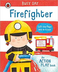 Busy Day Firefighter An Action Play Book By Dan Green Publisher Ladybird