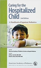 Caring for the Hospitalized Child: A Handbook of Inpatient Pediatrics 2nd Edition 2018 By AAPSHM Publisher American Academy of Pediatrics
