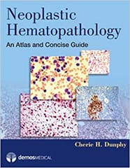 Neoplastic Hematopathology: An Atlas & Concise Guide 2013 By Dunphy Publisher Demos Medical