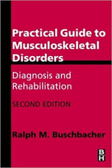Practical Guide To Musculoskeletal Disorders 2nd Edition : Diagnosis & Rehabilitation 2002 By Buschbacher R.M. Publisher SI Else.