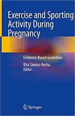 Exercise and Sporting Activity During Pregnancy Evidence Based Guidelines 2018 By Santos-Rocha R. Publisher Springer