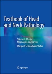Textbook of Head And Neck Pathology Mouth Oropharynx and Larynx Volume 2 2018 By Brandwein-Weber M S Publisher Springer