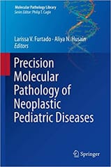 Precision Molecular Pathology of Neoplastic Pediatric Diseases 2018 By Furtado Publisher Springer