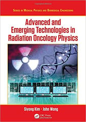 Advanced and Emerging Technologies in Radiation Oncology Physics 2018 By Kim Publisher Taylor & Francis