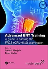 Advanced ENT Training: A Guide to Passing the FRCS (ORL HNS) Examination 2020 By Manjaly Publisher Taylor & Francis
