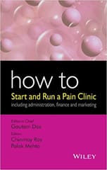 How to Start & Run a Pain Clinic: Including Administration Finance & Marketing 2014 By Das Publisher Wiley