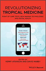 Revolutionizing Tropical Medicine: Point of Care Tests New Imaging Technologies and Digital Health 2019 By Atkinson Publisher Wiley