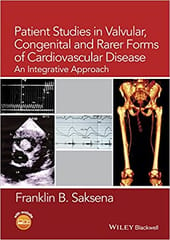 Patient Studies In Valvular Congenital and Rarer Form of Cardiovascular Disease An Integrative Approach 2015 By Saksena F B Publisher Wiley