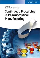 Continuous Processing In Pharmaceutical Manufacturing 2015 By Subramaniam G Publisher Wiley