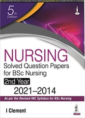 Nursing Solved Question Papers For Bsc Nursing 2Nd Year 2021-2014 5th Edition 2022 by Clement I