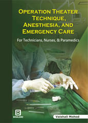 OPERATION THEATER TECHNIQUE ANESTHESIA AND EMERGENCY CARE FOR TECHNICIANS, NURSES & PARAMEDICS 1st EDITION 2022 BY VAISHALI MOHOD
