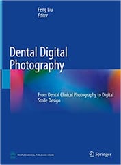 Dental Digital Photography From Dental Clinical Photography To Digital Smile Design 2019 By Liu F