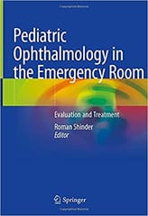 Pediatric Ophthalmology In The Emergency Room 2021 By Shinder R