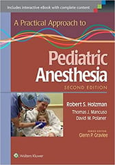 A Practical Approach To Pediatric Anesthesia 2nd Edition 2016 By Holzman R S