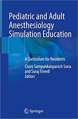 Pediatric And Adult Anesthesiology Simulation Education A Curriculum For Residents 2022 By Soria C S