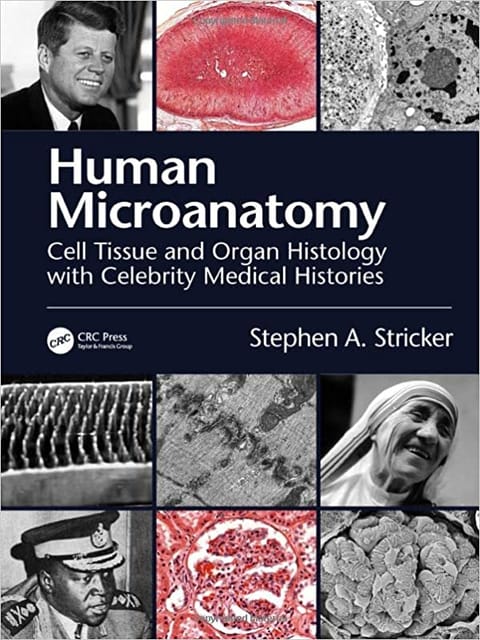 Human Microanatomy Cell Tissue And Organ Histology With Celebrity Medical Histories 2022 By Stricker S A