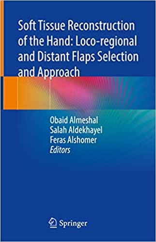 Soft Tissue Reconstruction Of The Hand Loco Regional And Distant Flaps Selection And Approach 2022 By Almeshal O