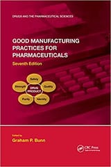 Good Manufacturing Practices For Pharmaceuticals 7th Edition 2021 By Bunn G P
