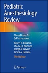 Holzman R S Pediatric Anesthesiology Review Clinical Cases For Self Assessment 3rd Edition 2021