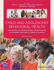 Yearwood E L Child And Adolescent Behavioral Health A Resource For Advanced Practice Psychiatric And Primary Care Practitioners In Nursing 2nd Edition 2021