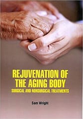 Wright S Rejuvenation of the Aging Body Surgical and Nonsurgical Treatment 1st Edition 2021