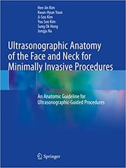 Kim J H Ultrasonographic Anatomy of the Face And Neck For Minimally Invasive Procedures An Anatomic Guideline For Ultrasonographic Guided Procedures 1st Edition 2021