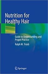 Trueb R M Nutrition For Healthy Hair Guide To Understanding And Proper Practice 1st Edition 2020