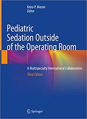 Mason K P Pediatric Sedation Outside Of The Operating Room A Multispecialty International Collaboration 3rd Edition 2021
