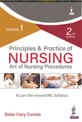Sister Cecy Correia Principles & Practice of NURSING Art of Nursing Procedures 2nd Edition 2023 Volume 1