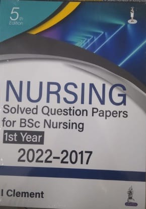 I Clement Nursing Solved Question Papers for BSc Nursing 1st Year (2022-2017) 5th Edition 2022