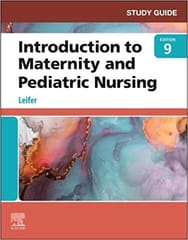 Study Guide For Introduction To Maternity And Pediatric Nursing 9th Edition 2022 By Leifer G