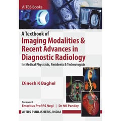 A Textbook of Imaging Modalities & Recent Advances in Diagnostic Radiology for Medical Physicists, Residents & Technologists 1st Edition 2023 By Dinesh K Baghel