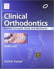 Clinical Orthodontics Current Concepts Goals and Mechanics 2nd Edition 2015 By Ashok Karad