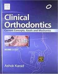 Clinical Orthodontics Current Concepts Goals and Mechanics 2nd Edition 2015 By Ashok Karad