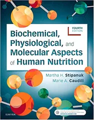 Biochemical, Physiological, and Molecular Aspects of Human Nutrition 4th Edition 2018 By Martha H. Stipanuk