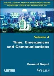 Time, Emergences and Communications, Vol.4  1st Edition (28 March 2018) By Bernard Dugue