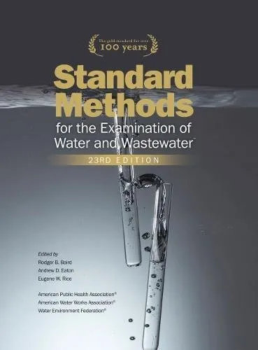 Standard Methods for the Examination of Water and Wastewater Hardcover - 30 Aug 2017 By E.W. Rice (Editor), R.B. Baird (Editor), A.D. Eaton (Editor)