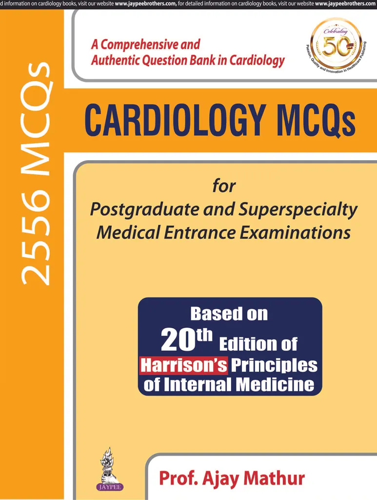 Cardiology MCQs  for Postgraduate and Superspecialty Medical  Entrance Examinations 1st Edition 2019  By Prof. Ajay Mathur